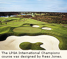 The LPGA Ineternational Champions course was designed by Rees Jones.